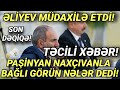 SON DƏQİQƏ ! PAŞİNYAN NAXÇIVANLA BAĞLI ELƏ ŞEYLƏR DEDİKİ! - XEBERLER , XEBER