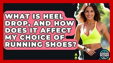 What Is Heel Drop, And How Does It Affect My Choice Of Running Shoes? - Running Beyond Limits