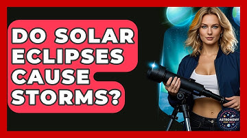 Do Solar Eclipses Cause Storms? - Astronomy Made Simple
