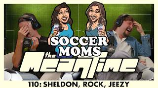 SHELDON, ROCK, JEEZY (WITH SOCCER MOMS) | The Mean Time #110