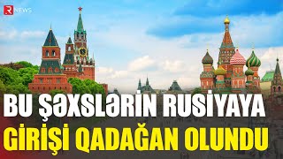Bu Şəxslərin Rusiyaya Girişi Qadağan Olundu Qərar Təsdiqləndi - Rtv