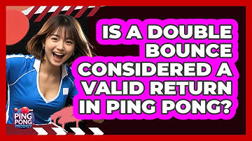 Is A Double Bounce Considered A Valid Return In Ping Pong?