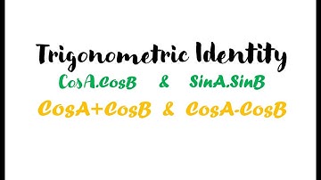Find  cosA.cosB  || Find  sinA.sinB || Find factorization formulae cosA + cosB and cosA - cosB