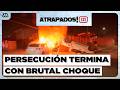 Atrapados 133 | Persecución termina con un brutal choque