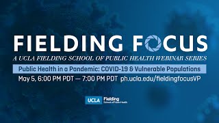 FIELDING FOCUS | Public Health in a Pandemic: COVID-19 & Vulnerable Populations