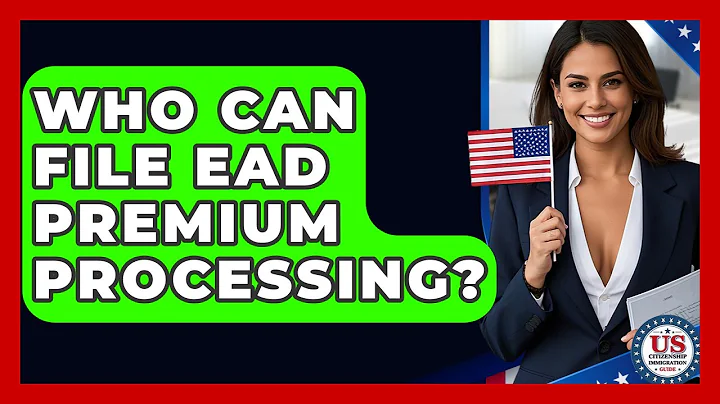 Who Can File EAD Premium Processing? - US Citizenship Immigration Guide