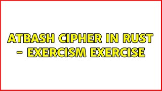 Atbash Cipher in Rust - Exercism exercise (2 Solutions!!)