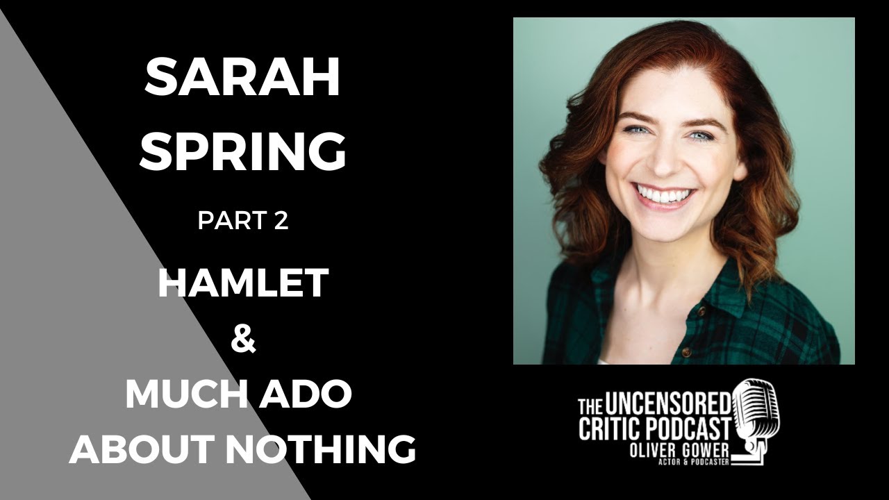 The Uncensored Critic Podcast: Sarah Spring | Part 2 | Hamlet and Much ...