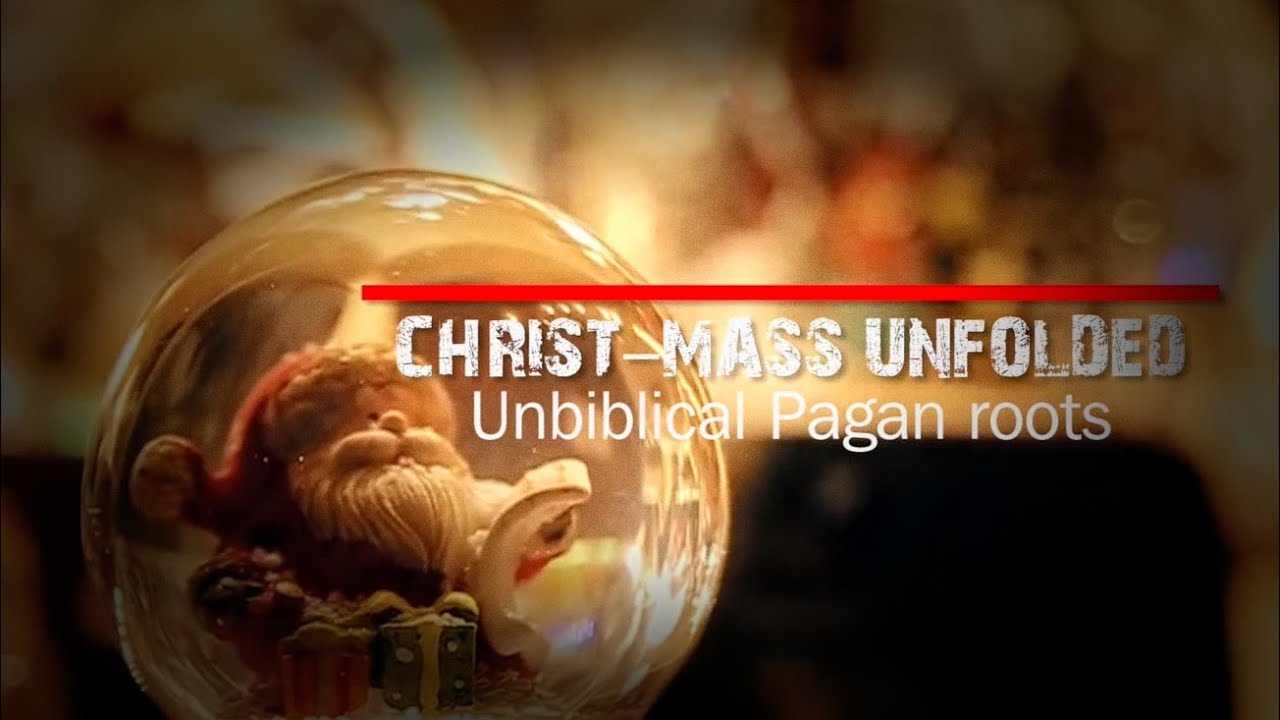 CHRISTMAS UNFOLDED Unbiblical Pagan roots YouTube