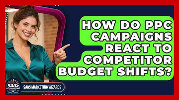How Do PPC Campaigns React To Competitor Budget Shifts? - Saas Marketing Wizards