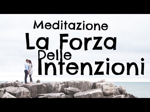 La Forza delle Intenzioni - Meditazione per raggiungere i tuoi Desideri