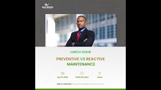 Lunch Hour: Preventive vs Reactive Maintenance: Striking the Right Balance