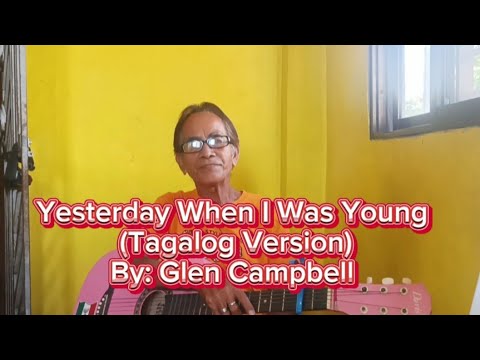 YESTERDAY WHEN I WAS YOUNG ( TAGALOG VERSION ) - Lyrics - by: Jess Ramos Sampaga