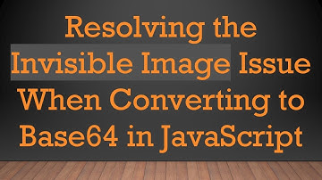 Resolving the Invisible Image Issue When Converting to Base64 in JavaScript