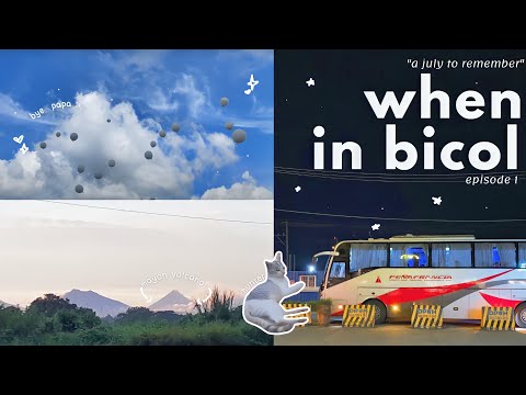 [a july to remember] when in bicol ep.1 | mayon volcano, trip after 2 years, our last goodbyes | PHL