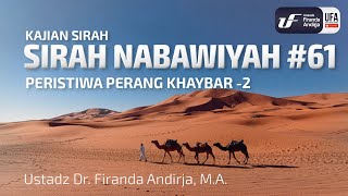 Sirah Nabawiyah #61 - Peristiwa Perang Khaybar 2 - Ustadz Dr. Firanda Andirja, M.A.
