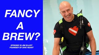 FANCY A BREW? (Episode 33) - Talking to Jim Elliot the founder of Diveheart a non-profit foundation