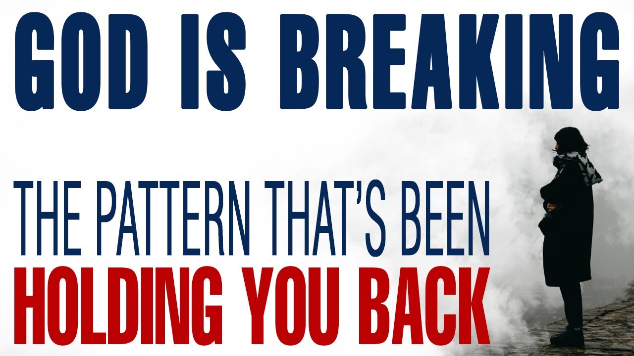 GOD IS BREAKING THE PATTERN THAT’S BEEN HOLDING YOU BACK — CHRISTIAN ...