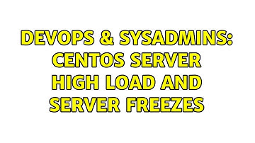 DevOps & SysAdmins: CentOS server high load and server freezes
