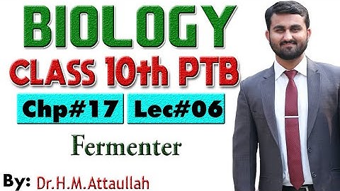 Fermenter  | Chapter # 17 | Biology Class 10th | Lec.# 6