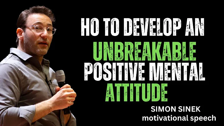 How to Develop an Unbreakable Positive Mental Attitude || Best Simon Sinek motivational speech 