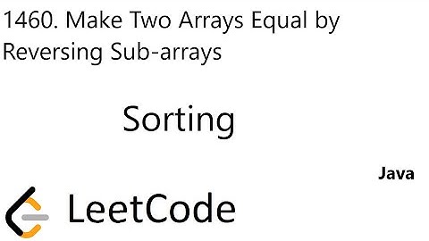 LeetCode 1460 | Make Two Arrays Equal by Reversing Sub-arrays | Sorting | Java