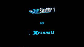 Xplane 12 VS Microsoft Flight Simulator 2020