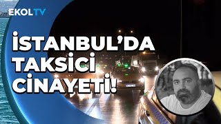 İstanbulda Taksici Cinayeti Meslektaşları Can Güvenliğimiz Yok Diyerek Protesto Etti...