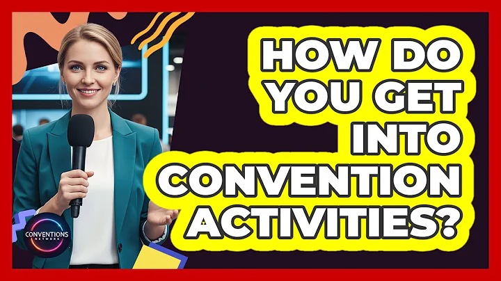 How Do You Get Into Convention Activities?