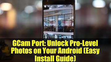 GCam Port: Unlock Pro-Level Photos on Your Android (Easy Install Guide)