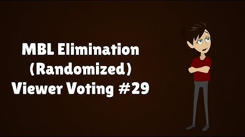 MBL Elimination (Randomized) Viewer Voting Episode 29