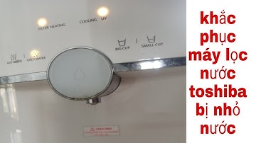 máy lọc nước nóng lạnh Toshiba bị rỉ nước ở vòi,xem để biết cách khắc phục. 100% hiệu quả