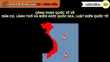 Công pháp quốc tế về dân cư, lãnh thổ và biên giới quốc gia, Luật Biển quốc tế, GDKT và PL 12 Bài 16