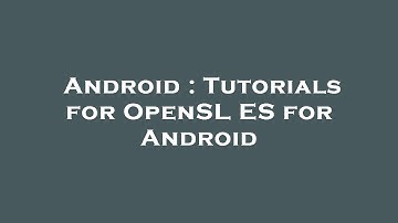 Android : Tutorials for OpenSL ES for Android