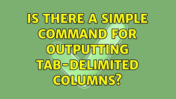 Unix & Linux: Is there a simple command for outputting tab-delimited columns? (6 Solutions!!)
