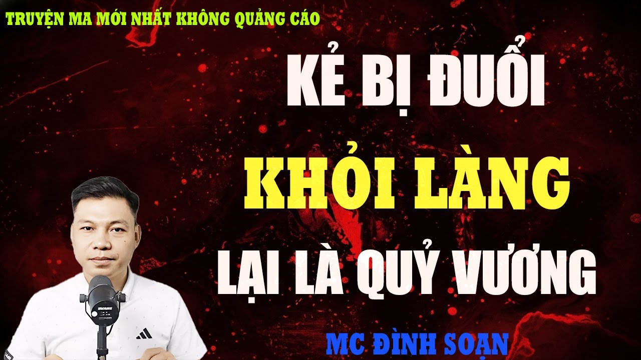 TRUYỆN MA：KẺ BỊ ĐUỔI KHỎI LÀNG LẠI LÀ QUỶ VƯƠNG – THÂN PHẬN LỘ DIỆN, CẢ ÂM GIỚI CHẤN ĐỘNG
