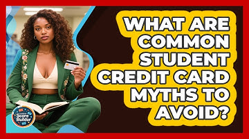 What Are Common Student Credit Card Myths To Avoid? - Student Score Builder