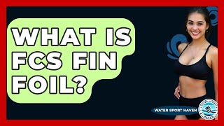 What Is Fcs Fin Foil  Water Sports Haven