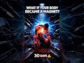 What If Your Entire Body Became Highly Magnetic For 30 Day ? #whatif #anatomy