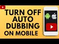 How to Turn OFF Auto Dubbing on YouTube Mobile Videos - iPhone, Android, Samsung