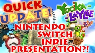 Yooka-Laylee Quick Update - Nintendo Switch Indie Presentation?! Press coverage coming soon!