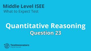 Solution to Quantitative Reasoning #23 - ISEE Middle Level What to Expect