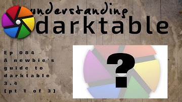 darktable ep 084 - A newbie