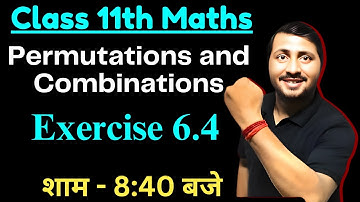 "Class 11 Permutations & Combinations Ex 6.4 | NCERT Full Solution | Advanced Problems | One Shot"