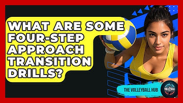 What Are Some Four-Step Approach Transition Drills? - The Volleyball Hub