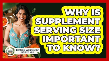 Why Is Supplement Serving Size Important To Know?