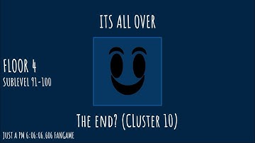 CLUSTER 10 SUB-LEVELS 91-100 [JUST A PM 6:06:06.606 FANGAME]