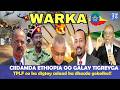WARKA Ciidamda Ethiopia Oo Gudaha U Galay Tigreyga Xiisadii Ugu Dambeysay Gobolka WARKA Ciidamda Ethiopia Oo Gudaha U Galay Tigreyga Xiisadii Ugu Dambeysay Gobolka