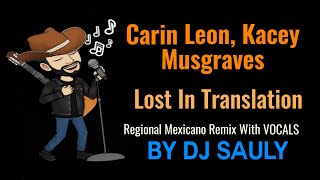 Carin Leon, Kacey Musgraves - Lost In Translation (Regional Mexicano REMIX) WITH VOCALS @DJSaulyKaraoke