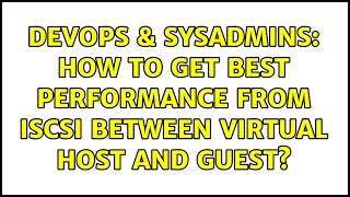 DevOps & SysAdmins: How to get best performance from iSCSI between Virtual Host and Guest?